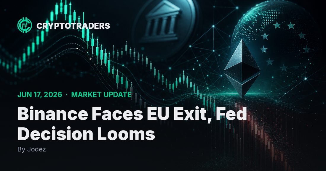 Binance Faces EU Exit, Fed Decision Looms: Crypto Market Update, 17 June 2026